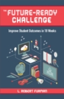 Image for The Future Ready Challenge : Improve Student Outcomes in 18 Weeks