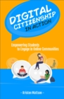 Image for Digital Citizenship in Action : Empowering Students to Engage in Online Communities