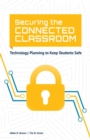 Image for Securing the Connected Classroom: Technology Planning to Keep Students Safe