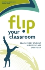 Image for Flip Your Classroom: Reaching Every Student in Every Class Every Day