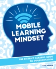 Image for Mobile Learning Mindset: The District Leader&#39;s Guide to Implementation