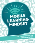 Image for Mobile Learning Mindset: The Coach&#39;s Guide to Implementation