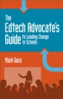 Image for EdTech Advocate&#39;s Guide to Leading Change in Schools