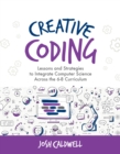 Image for Creative Coding: Lessons and Strategies to Integrate Computer Science Across the 6-8 Curriculum