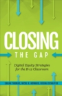 Image for Closing the Gap : Digital Equity Strategies for the K-12 Classroom