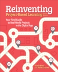 Image for Reinventing Project Based Learning: Your Field Guide to Real-World Projects in the Digital Age