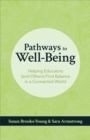 Image for Pathways to Well-Being: Helping Educators (And Others) Find Balance in a Connected World