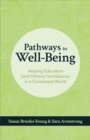 Image for Pathways to Well-Being : Helping Educators (and Others) Find Balance in a Connected World