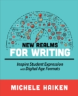 Image for New Realms for Writing : Inspire Student Expression with Digital Age Formats