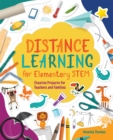 Image for Distance learning for elementary STEM  : creative projects for teachers and families
