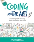Image for Coding and the Arts: Connecting CS to Drawing, Music, Animation and More