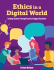 Image for Ethics in a Digital World: Guiding Students Through Society&#39;s Biggest Questions