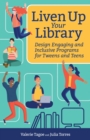 Image for Liven up your library  : design engaging and inclusive programs for tweens and teens