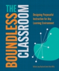 Image for The boundless classroom  : designing purposeful instruction for any learning environment