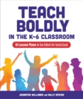 Image for Teach boldly in the K-6 classroom  : 18 lesson plans to use Edtech for social good