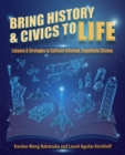 Image for Bring History and Civics to Life: Lessons and Strategies to Cultivate Informed, Empathetic Citizens