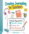 Image for Creative journaling for teachers  : a visual approach to declutter thoughts, manage time and boost productivity