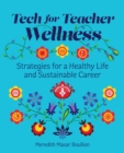 Image for Tech for Teacher Wellness : Strategies for a Healthy Life and Sustainable Career