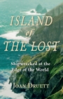 Image for Island of the Lost : Shipwrecked at the Edge of the World