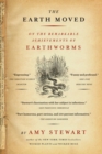 Image for The earth moved  : on the remarkable achievements of earthworms