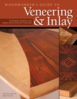 Image for Woodworker&#39;s Guide to Veneering &amp; Inlay (SC) : Techniques, Projects &amp; Expert Advice for Fine Furniture