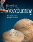 Image for Ellsworth on turning  : how a master creates bowls, pots, and vessels