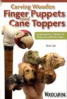 Image for Carving Wooden Finger Puppets and Cane Toppers