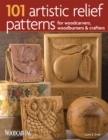 Image for 101 Artistic Relief Patterns for Woodcarvers, Woodburners &amp; Crafters