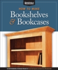 Image for How to make bookshelves &amp; bookcases  : 19 outstanding storage projects from the experts at American Woodworker