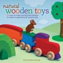 Image for Natural wooden toys  : 75 easy-to-make and kid-safe designs to inspire imaginations &amp; creative play