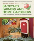 Image for Building projects for backyard farmers and home gardeners  : a guide to 21 handmade structures for homegrown harvests