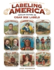Image for Labeling America  : cigar box designs as reflections of popular culture