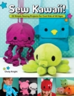 Image for Sew kawaii!  : 22 simple sewing projects for cool kids of all ages