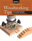 Image for Great Book of Woodworking Tips : Over 650 Ingenious Workshop Tips, Techniques, and Secrets from the Experts at American Woodworker
