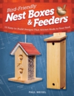 Image for Bird-friendly nest boxes and feeders  : 12 easy-to-build designs that attract brids to your yard
