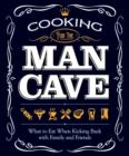Image for Cooking for the man cave  : what to eat when you&#39;re kicking back with family and friends