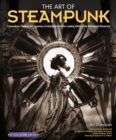 Image for The Art of Steampunk, Revised Second Edition : Extraordinary Devices and Ingenious Contraptions from the Leading Artists of the Steampunk Movement