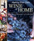 Image for Making your own wine at home  : creative recipes for making grape, fruit and herb wines