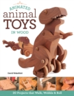 Image for Animated animal toys in wood  : 20 projects that walk, wobble &amp; roll