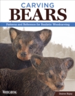 Image for Carving Bears : Patterns and Reference for Realistic Woodcarving
