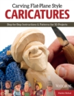 Image for Carving Flat-Plane Style Caricatures : Step-by-Step Instructions &amp; Patterns for 50 Projects