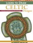 Image for Learn to Draw Celtic Designs : Exercises and Patterns for Artists and Crafters