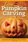 Image for Easy pumpkin carving  : spooktacular patterns, tips &amp; ideas