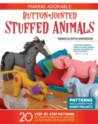 Image for Making adorable button-jointed stuffed animals  : 20 step-by-step patterns to create posable arms and legs on toys made with recycled wool