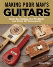 Image for Making poor man&#39;s guitars  : cigar box guitar&#39;s and other DIY instruments
