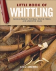 Image for The little book of whittling  : passing time on the trail, on the porch, and under the stars