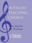 Image for Spotlight on Teaching Chorus : Selected Articles from State MEA Journals