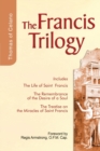 Image for Francis Trilogy of Thomas of Celano : The Life of Saint Frances, The Remembrance of the Desire of a Soul, The Treatise on the Miracles of Saint Francis