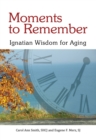 Image for Moments to Remember : Ignatian Wisdom for Aging