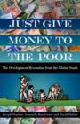 Image for Just Give Money to the Poor : The Development Revolution from the Global South